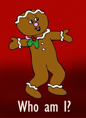 Playing 'who am I' as a christmas party game: Ginger bread man.