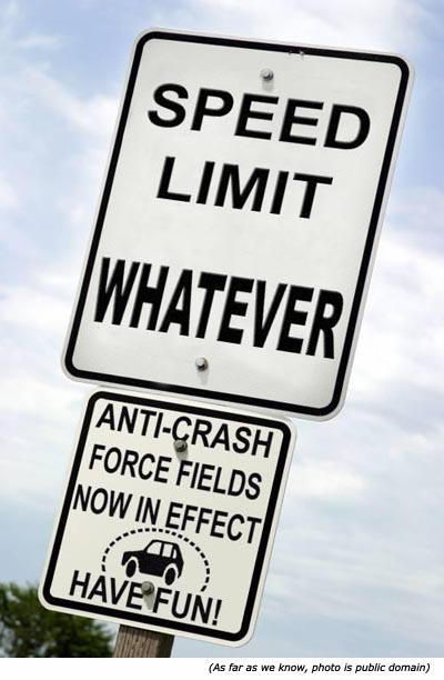 Hilarious signs and funny traffic signs: Speed limit whatever! Anti-crash force fields now in effect. Have fun!